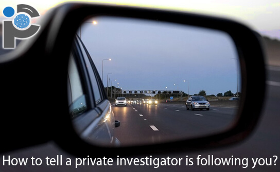 How to tell a private investigator is following you?
